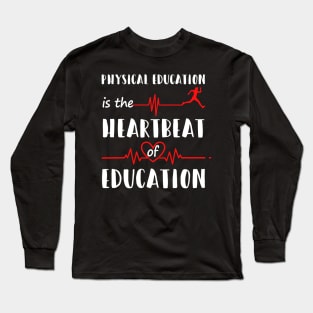 Physical Education Is The Heartbeat Of Education Shirt PE Long Sleeve T-Shirt